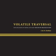Title: Volatile Traversal: Explorations of Home and Body Bound by Recollection, Author: Cole M Robbins