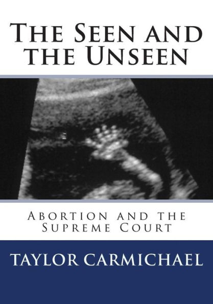 The Seen and the Unseen: Abortion and the Supreme Court