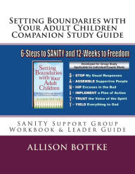 Title: Setting Boundaries with Your Adult Children Companion Study Guide: SANITY Support Group Workbook & Leader Guide, Author: Allison Bottke