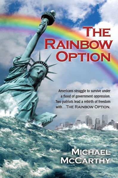 The Rainbow Option: Americans struggle to survive under a flood of government oppression. Two patriots lead a rebirth of freedom with . . . The Rainbow Option