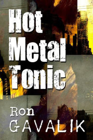 Title: Hot Metal Tonic, Author: Ron Gavalik