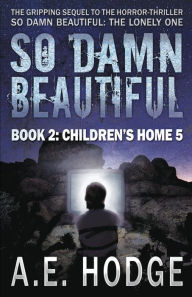 Title: So Damn Beautiful: Children's Home 5, Author: A E Hodge