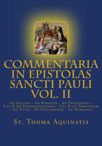 Commentaria in Epistolas Sancti Pauli Vol. II [Latin Edition]: Ad Galatas - Ad Ephesios - Ad Philipenses - I et II Ad Thessalonicenses - I et II ad Timotheum - Ad Titum - Ad Philemonem - Ad Hebraeos