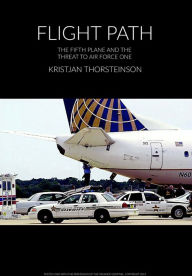 Title: Flight Path: The Fifth Plane and the Threat to Air Force One, Author: Kristjan Thorsteinson
