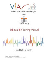 Title: Tableau 8.2 Training Manual: From Clutter to Clarity, Author: Larry Keller