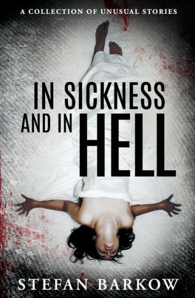 In Sickness and in Hell: a collection of unusual stories