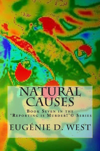 Natural Causes: Book Seven in the 'Reporting is Murder!'(c) Series