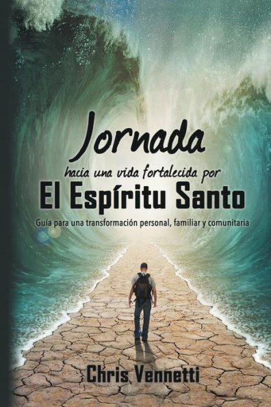 Jornada hacia una vida fortalecida por el Espíritu Santo: Guía para una transformación personal, familiar y comunitaria