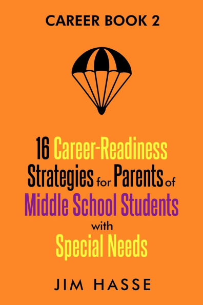 Career Book 2: 16 Career-readiness Strategies for Parents of Middle School Students With Special Needs