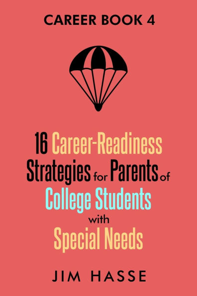Career Book 4: 16 Career-readiness Strategies for Parents of College Students With Special Needs
