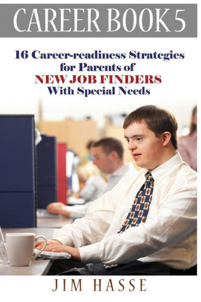 Career Book 5: 16 Career-readiness Strategies for Parents of New Job Finders With Special Needs