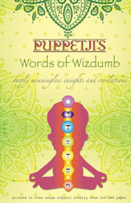 Title: Puppetji's Words of Wizdumb: Deeply Meaningless Insights and Revelations, Author: Puppetji Guru