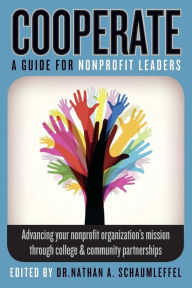 Title: Cooperate - Advancing your nonprofit organization's mission through college & community partnerships: A guide for nonprofit leaders, Author: Michael Cruz