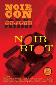 Title: Noir Riot: Presented by NoirCon and Out of the Gutter, Author: Ken Bruen