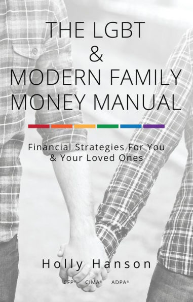 The LGBT & Modern Family Money Manual: Financial Strategies For You and Your Loved Ones