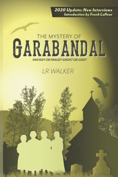 The Mystery of Garabandal: Fantasy or Fraud? Ghost or God?
