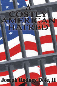 Title: A Costly American Hatred, Author: Joseph Rodney Dole II