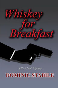 Title: Whiskey for Breakfast: A Nick Dioli Mystery, Author: Dominic Stabile