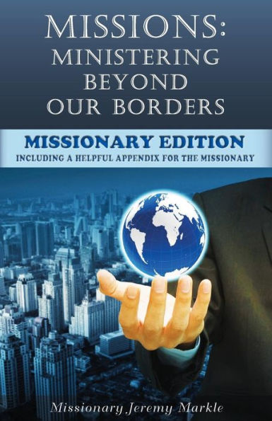 Missions: Ministering Beyond Our Borders (Missionary Edition): What "Missions" Means For The Missionary