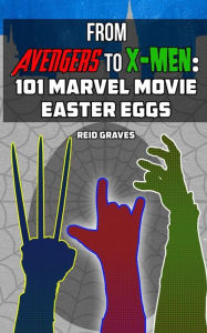 Title: From Avengers to X-Men: 101 Marvel Movie Easter Eggs, Author: Reid Graves