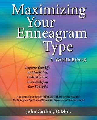 Maximizing Your Enneagram Type a workbook: Improve Life by Identifying, Understanding, and Developing Strengths