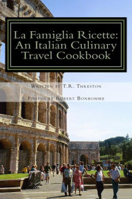 Title: La Famiglia Ricette: An Italian Culinary Travel Cookbook, Author: Robert Bonhomme