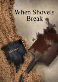 Title: When Shovels Break: sequel to Muscle and a Shovel, Author: Michael Shank
