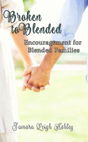 Broken To Blended: Encouragement For Blended Families