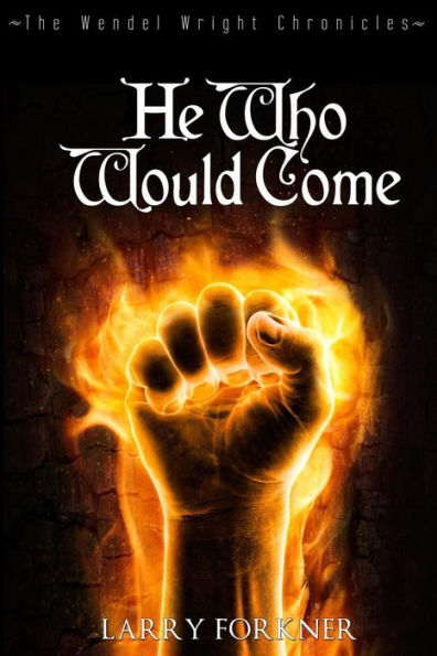 He Who Would Come: The Wendel Wright Chronicles - Book Two