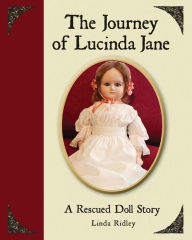 Title: The Journey of Lucinda Jane: A Rescued Doll Story, Author: Linda Ridley