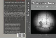 Title: Be Hidden Love: Love with Inspiration of Rumi's Wisdom, Author: Y Josephson