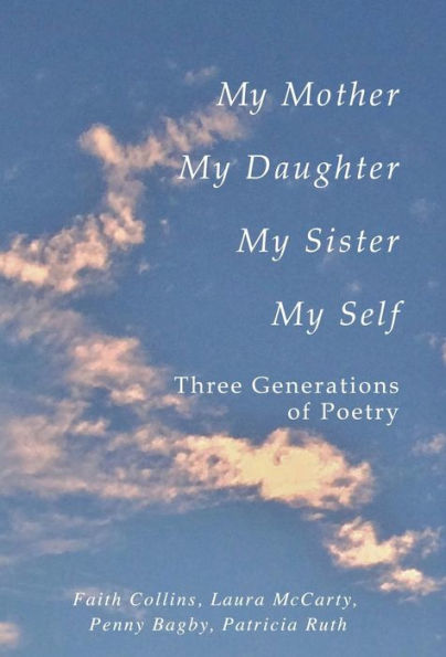 My Mother, Daughter, Sister, Self: Three Generations of Poetry