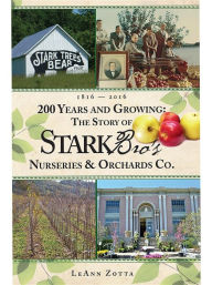 Title: 200 Years and Growing: The Story of Stark Bro's Nurseries & Orchards Co., Author: LeAnn Zotta