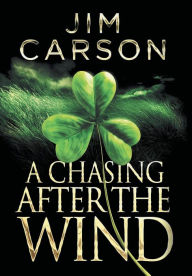 Title: A Chasing After the Wind, Author: Jim Carson