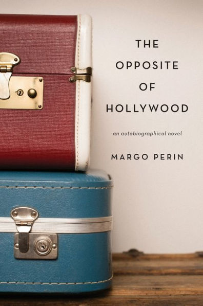 The Opposite of Hollywood: an autobiographical novel
