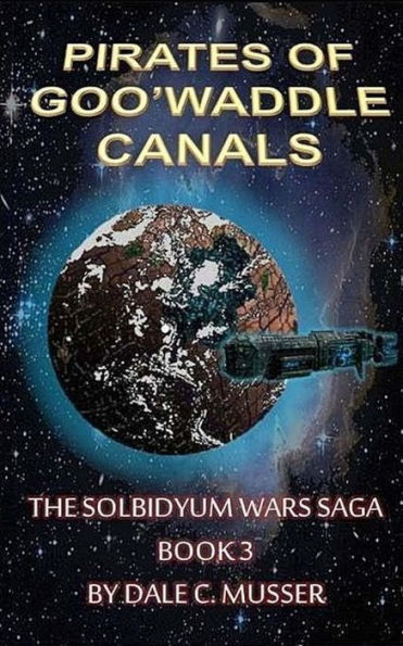 The Pirates of Goo'Waddle Canals: The Solbidyum Wars Saga - 3