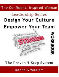 Title: Design Your Culture Empower Your Team Workbook: Proven 5-Step Process, Author: Donna K Woolam