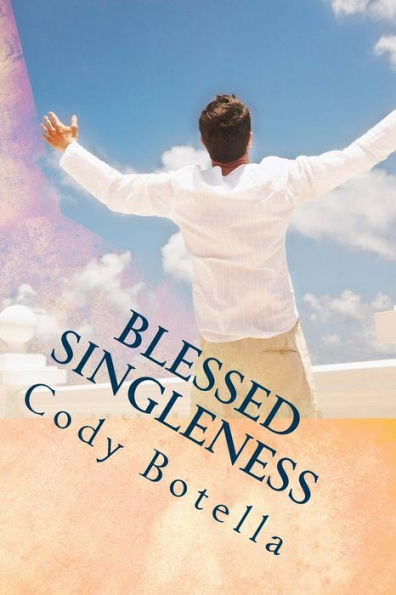 Blessed Singleness: A Biblical Guide to Joyous, Fruitful Singleness!