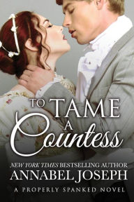 Title: To Tame a Countess (Properly Spanked Series #2), Author: Annabel Joseph