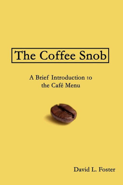 The Coffee Snob: A Brief Introduction to the CafÃ¯Â¿Â½ Menu