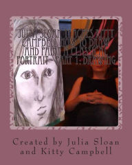 Title: Julia Sloan Teaches Kitty Campbell How To Draw And Paint A Classical Portrait - Part 1: Drawing: Always Remember You Are Beautiful, Author: Kitty Campbell