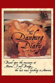 Title: The Danburg Diary: Based Upon the Massacre at Moore's Ford Bridge... The last mass lynching in America, Author: T a Powell