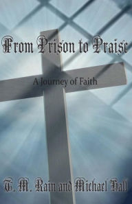 Title: From Prison to Praise: A Journey of Faith, Author: Michael Hall