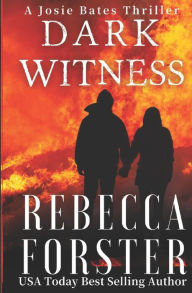 Title: Dark Witness: A Josie Bates Thriller, Author: Rebecca Forster