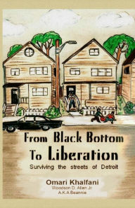 Title: From Black Bottom To Liberation: Surviving The Streets of Detroit, Author: Omari Khalfani