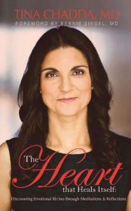 Title: The Heart that Heals Itself: Discovering Emotional Richess through Meditations & Reflections, Author: Tina Chadda MD