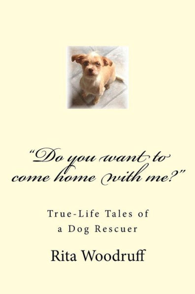 "Do you want to come home with me?": True-Life Tales of a Dog Rescuer