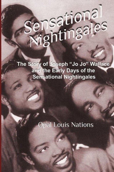 Sensational Nightingales: The Story of Joseph "Jo Jo" Wallace & the Early Days of the Sensational Nightingales