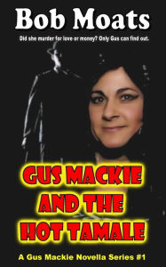 Title: Gus Mackie and the Hot Tamale, Author: Bob Moats
