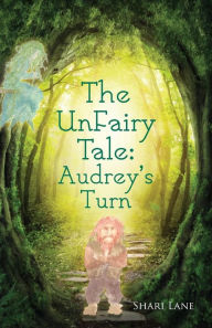 Title: The UnFairy Tale: Audrey's Turn, Author: Shari Lane